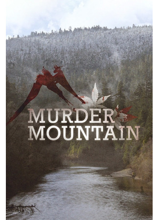 кино Гора смерти: Добро пожаловать в Гумбольдт (Murder Mountain: Murder Mountain: Welcome to Humboldt County) 01.09.25
